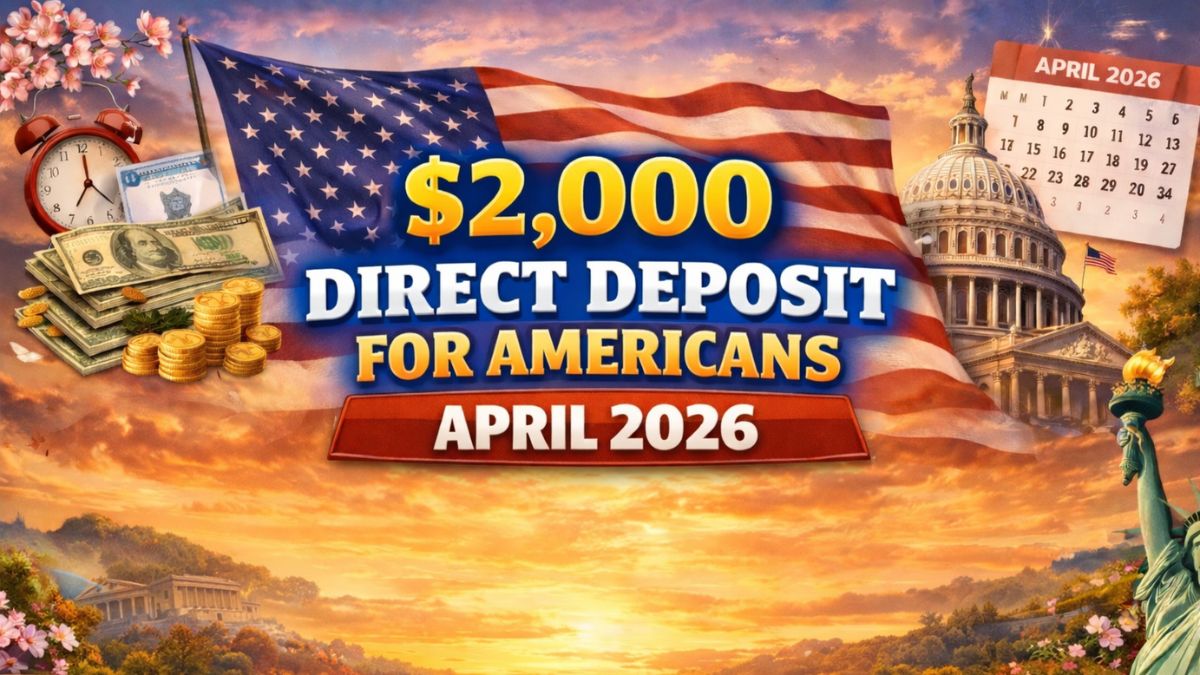 $2,000 Direct Deposit for Americans April 2026 Timeline and Eligibility