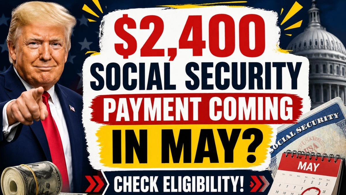 $2,400 Social Security Payment Coming in May Check Eligibility