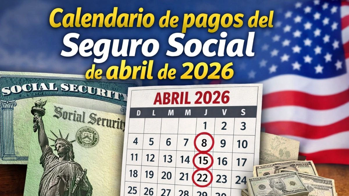 Calendario de pagos del Seguro Social de abril de 2026
