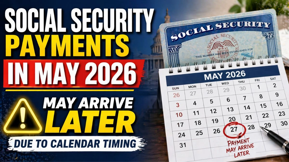 Social Security Payments in May 2026 May Arrive Later Due to Calendar Timing