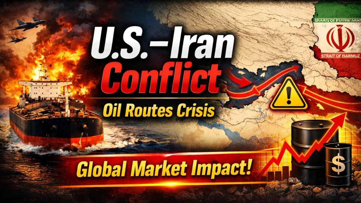 U.S.–Iran Conflict Oil Routes & Global Market Impact