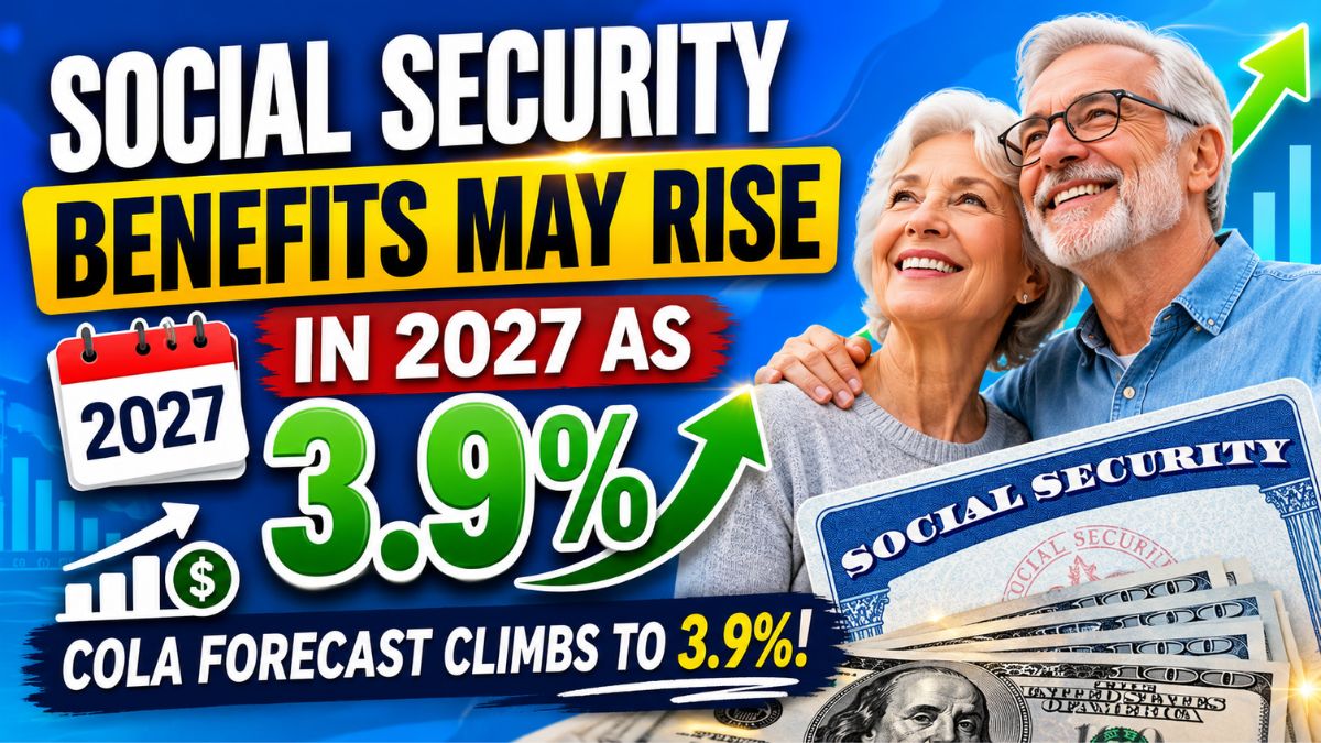 Social Security Benefits May Rise in 2027 as COLA Forecast Climbs to 3.9%
